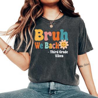 Bruh We Back Third Grade Vibes 1St Day Of School 3Rd Grade Women's Oversized Comfort T-Shirt - Thegiftio UK
