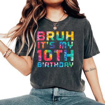 Bruh Its My 10Th Birthday Tie Dye 10 Years Old Bday Girl Boy Women's Oversized Comfort T-Shirt - Thegiftio UK