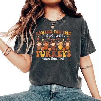 Caring For The Cutest Turkeys Mother Baby Unit Thanksgiving Women's Oversized Comfort T-Shirt - Thegiftio UK