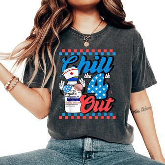 Chill The 4Th Out Nurse 4Th Of July Icu Nursing Pharmacist Women's Oversized Comfort T-Shirt - Monsterry DE