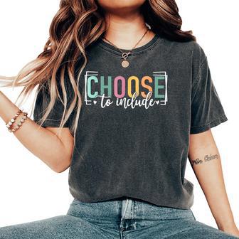 Choose To Include For Autism Teacher Special Education Sped Women's Oversized Comfort T-Shirt - Thegiftio UK