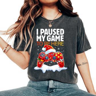 Christmas I Paused My Game To Be Here Sarcastic Gamer Women's Oversized Comfort T-Shirt - Thegiftio UK