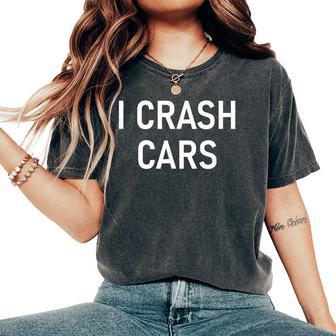 I Crash Cars Jokes Sarcastic Women's Oversized Comfort T-Shirt - Thegiftio UK