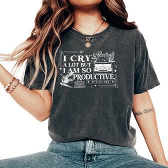 I Cry A Lot But I Am So Productive Quote Women's Oversized Comfort T-Shirt - Thegiftio UK