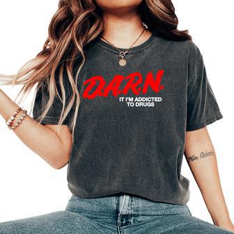 DARN It Im Addicted To Drugs DARN Sarcastic Women's Oversized Comfort T-Shirt - Thegiftio UK