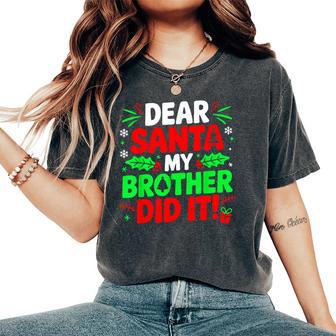 Dear Santa My Brother Did It Christmas Girls Sibling Women's Oversized Comfort T-Shirt - Thegiftio UK