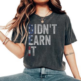 Dei Dei Didn't Earn It Joke Quote Women Women's Oversized Comfort T-Shirt - Thegiftio UK