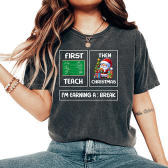 First Teach Then Christmas I'm Earning A Break Teacher Xmas Women's Oversized Comfort T-Shirt | Seseable UK