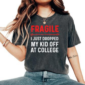 Fragile I Just Dropped My Kid Off At College Drop Off Mom Women's Oversized Comfort T-Shirt - Monsterry CA