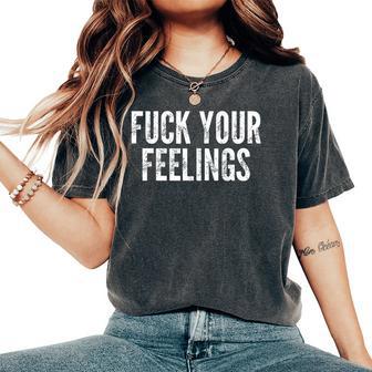 Fuck Your Feelings Retro Saying Sarcastic Novelty Women's Oversized Comfort T-Shirt - Thegiftio UK