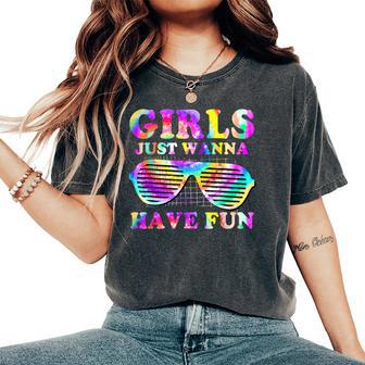 80'S Girls Just Wanna Have Fun Girls Tie Dye Women's Oversized Comfort T-Shirt - Thegiftio UK