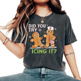 Christmas Nurse Did You Try Icing It Gingerbread Man Women's Oversized Comfort T-Shirt - Thegiftio UK