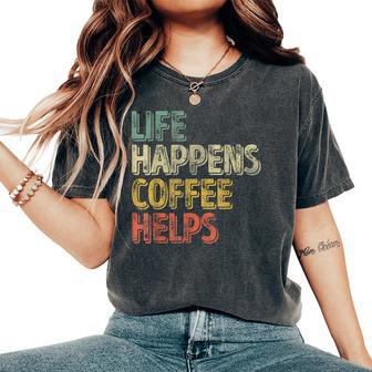 Coffee Lover Life Happens Coffee Helps Women's Oversized Comfort T-Shirt - Thegiftio UK