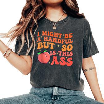 I Might Be A Handful But So Sarcastic Saying Women's Oversized Comfort T-Shirt - Thegiftio UK