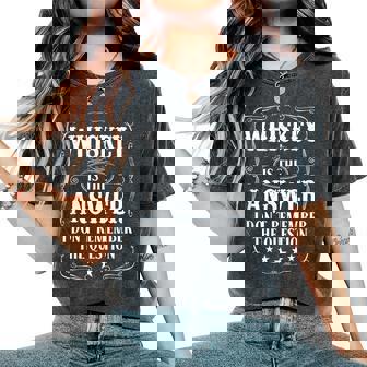 Whiskey Is The Answer For Bourbon Whiskey Meme Fan Women's Oversized Comfort T-Shirt | Seseable CA