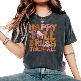 Happy Fall Brush Them All Pediatric Dentist Dental Autumm Women's Oversized Comfort T-Shirt - Thegiftio UK