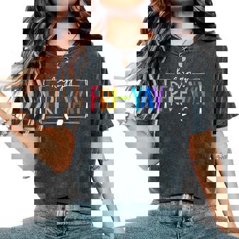 Happy Fri-Yay Fri Yay Teacher Student Friday Weekend Women's Oversized Comfort T-Shirt | Mazezy