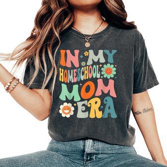 In My Homeschool Mom Era Mothers Teachers Women Women's Oversized Comfort T-Shirt - Thegiftio UK