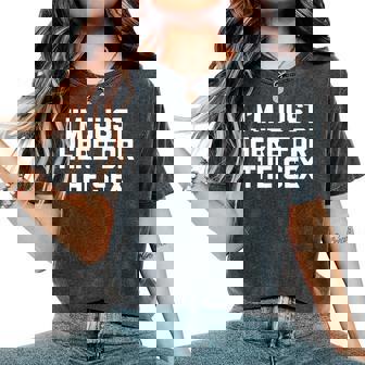 I'm Just Here For The Sex Divertente Dicendo Sesso Sarcastico T-shirt comoda oversize da donna - Novitaregali
