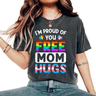 I'm Proud Of You Free Mom Hugs Lgbt Lgbtq Gay Pride Women's Oversized Comfort T-Shirt - Thegiftio UK