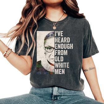 I've Heard Enough From Old White Men Rbg Ruth Ginsburg Women's Oversized Comfort T-Shirt - Thegiftio UK
