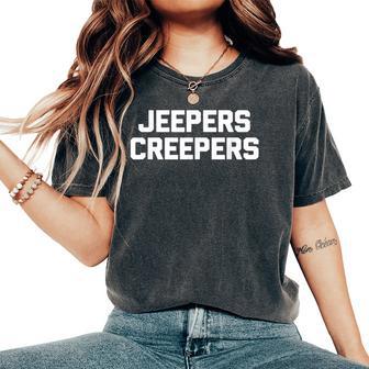 Jeepers Creepers Saying Sarcastic Novelty Cool Women's Oversized Comfort T-Shirt - Thegiftio UK