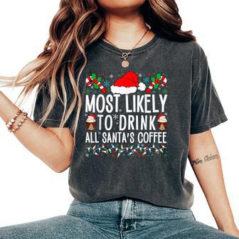 Most Likely To Drink All Santa's Coffee Matching Family Xmas Women's Oversized Comfort T-Shirt - Thegiftio UK