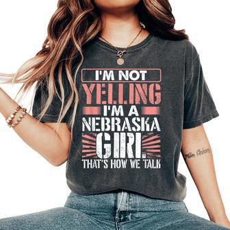 Loud I'm Not Yelling I Am A Nebraska Girl That's How We Talk Women's Oversized Comfort T-Shirt - Thegiftio UK
