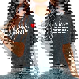 I Love Ap Us History I Heart Ap Us History Teacher Student Women's Oversized Comfort T-Shirt - Monsterry