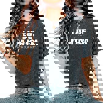 I Love It When My Mom Lets Me Ride My Dirt Bike Motocross Women's Oversized Comfort T-Shirt - Seseable