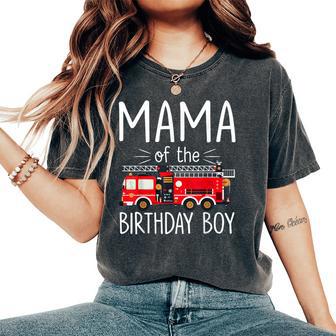 Mama Of The Birthday Boy Fire Truck Firefighter Family Party Women's Oversized Comfort T-Shirt - Thegiftio