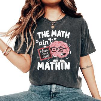 The Math Ain't Mathin Math Teacher Women's Oversized Comfort T-Shirt - Thegiftio UK