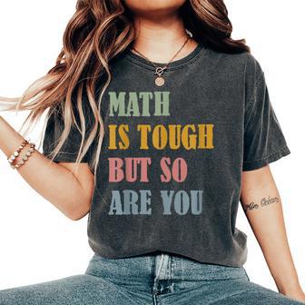 Math Is Tough But So Are You Math Teacher Life Vintage Retro Women's Oversized Comfort T-Shirt - Thegiftio UK