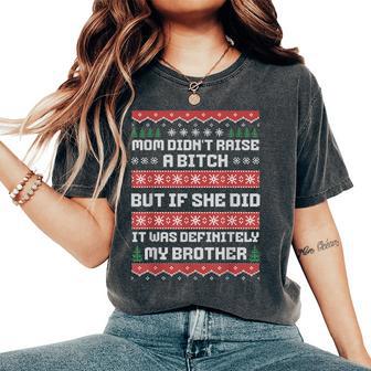 Mom Didn't Raise A Bitch But If She Did It Was My Brother Women's Oversized Comfort T-Shirt - Thegiftio UK