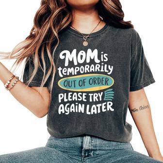 Mom Is Temporarily Out Of Order Joke For Mothers Mam Women's Oversized Comfort T-Shirt - Thegiftio UK