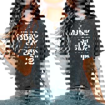 Nursing Is My Black Job Saying Quote For Men Women's Oversized Comfort T-Shirt | Seseable UK