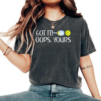 Got It Oops Yours Pickleball Lovers Women's Oversized Comfort T-Shirt - Thegiftio UK
