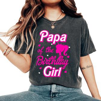 Papa Of The Birthday Girl Doll Family Party Decorations Women's Oversized Comfort T-Shirt - Thegiftio UK