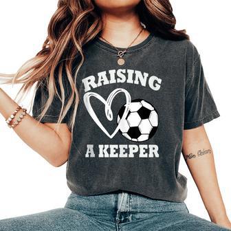 Raising A Keeper Goalie Soccer Goalkeeper's Mom Mother Women's Oversized Comfort T-Shirt - Thegiftio UK