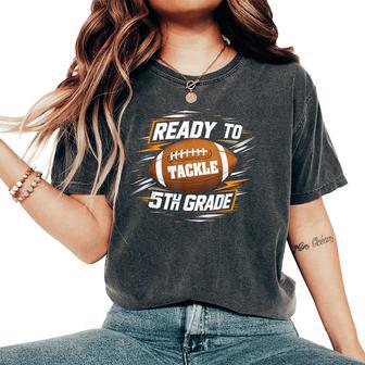 Ready To Tackle 5Th Grade Back To School Football 5Th Grade Women's Oversized Comfort T-Shirt - Thegiftio UK