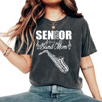 Senior Band Mom 2025 Marching Band Class Of 2025 Saxophone Women's Oversized Comfort T-Shirt - Thegiftio UK
