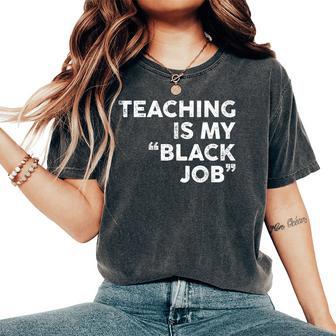 Teaching Is My Black Job Sarcastic Saying Women's Oversized Comfort T-Shirt - Thegiftio UK
