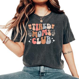 Tired Moms Club Tired Mama Tired Mother Exhausted Mom Women's Oversized Comfort T-Shirt - Thegiftio UK
