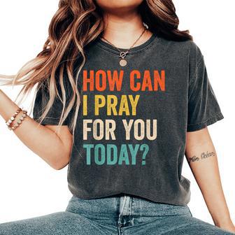 Vintage Christian Prayer How Can I Pray For You Today Women's Oversized Comfort T-Shirt - Thegiftio UK