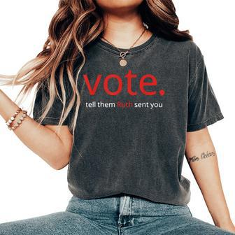 Vote Tell Them Ruth Sent You American Saying Women's Oversized Comfort T-Shirt - Monsterry UK