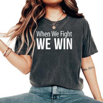 When We Fight We Win Women's Oversized Comfort T-Shirt - Thegiftio UK