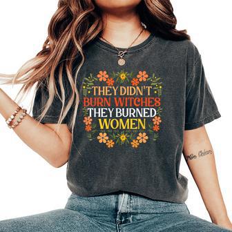 They Didn't Burn Witches They Burned Feminist Witch Women's Oversized Comfort T-Shirt - Thegiftio UK