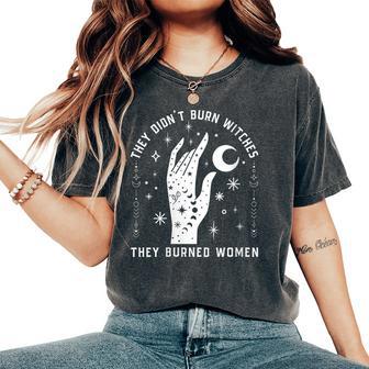 They Didn't Burn Witches They Burned Witchy Feminist Women's Oversized Comfort T-Shirt - Thegiftio UK