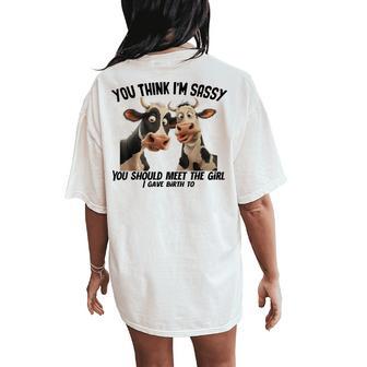 Cow You Think I'm Sassy You Should Meet The Girl I Gave Women's Oversized Comfort T-Shirt Back Print - Thegiftio UK