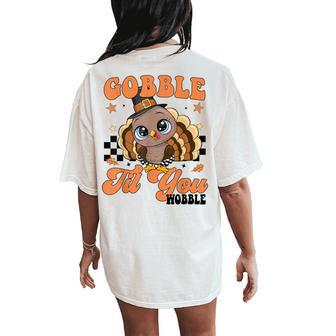 Cute Turkey Gobble Til You Wobble Girl Toddler Thanksgiving Women's Oversized Comfort T-Shirt Back Print - Monsterry
